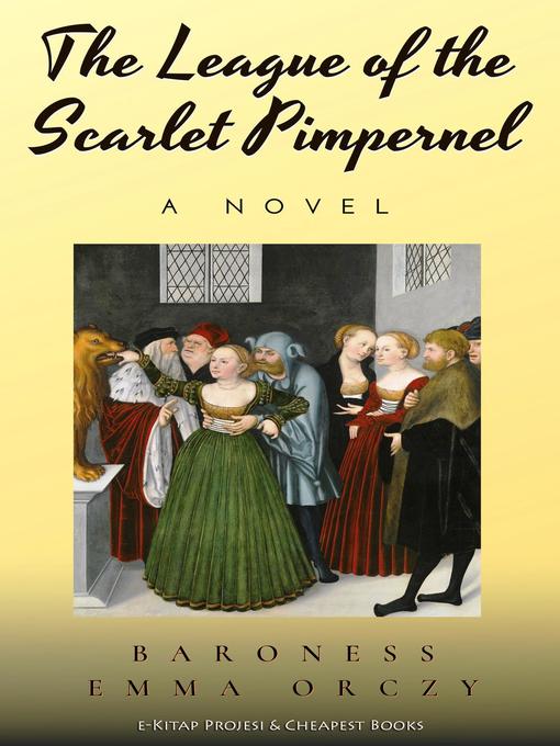 Title details for The League of the Scarlet Pimpernel by Baroness Emma Orczy - Wait list